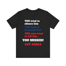 Load image into Gallery viewer, YOU Tried.. YOU MISSED #47 #2024 #DonaldTrump T-Shirt
