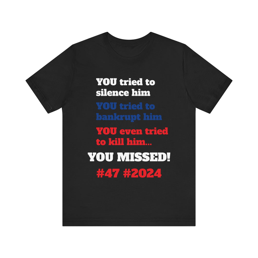 YOU Tried.. YOU MISSED #47 #2024 #DonaldTrump T-Shirt