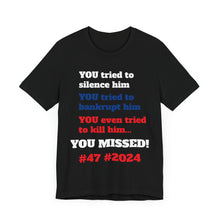 Load image into Gallery viewer, YOU Tried.. YOU MISSED #47 #2024 #DonaldTrump T-Shirt
